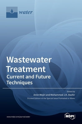 Wastewater Treatment: Current and Future Techniques by Mojiri, Amin