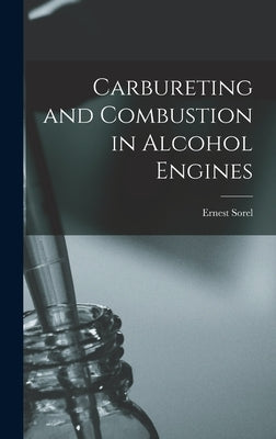 Carbureting and Combustion in Alcohol Engines by Sorel, Ernest