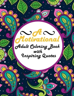 A Motivational Adult Coloring Book with Inspiring Quotes: Be Fearless In The Pursuit Of What Sets Your Soul On Fire by Schreckengost, Derek