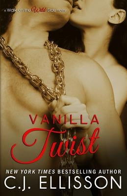 Vanilla Twist: A Walk on the Wild Side Novel: Heather and Tony, Book 2 by Ellisson, C. J.