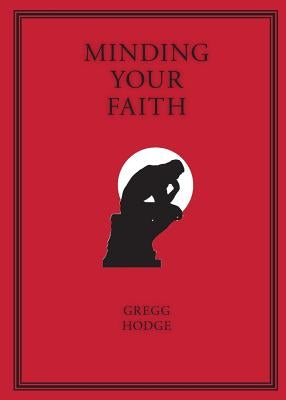 Minding Your Faith by Hodge, Gregg