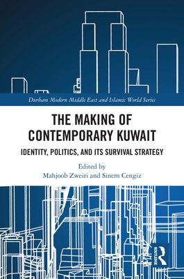 The Making of Contemporary Kuwait: Identity, Politics, and its Survival Strategy by Zweiri, Mahjoob