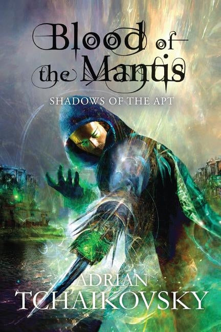 Blood of the Mantis: Shadows of the Apt by Tchaikovsky, Adrian