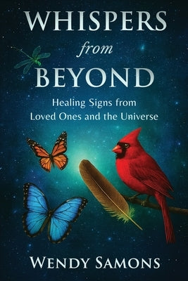 Whispers from Beyond: Healing Signs from Loved Ones and the Universe by Samons, Wendy
