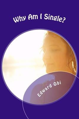 Why Am I Single?: Forty Points To Ponder by Obi, Edward