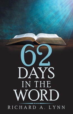 62 Days in the Word by Lynn, Richard A.