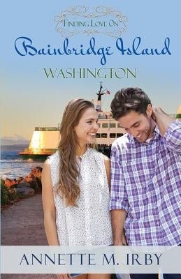 Finding Love on Bainbridge Island, Washington by Irby, Annette M.