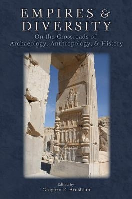 Empires and Diversity: On the Crossroads of Archaeology, Anthropology, and History by Areshian, Gregory E.