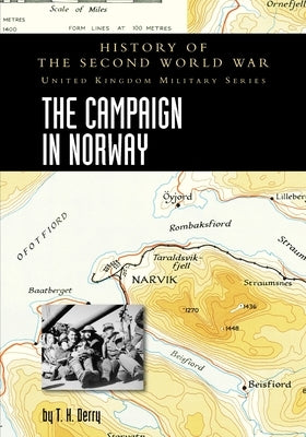 The Campaign in Norway: History of the Second World War: United Kingdom Military Series: Official Campaign History by Derry, T. H.
