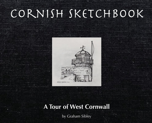 Cornish Sketchbook: A Tour of West Cornwall by Sibley, Graham