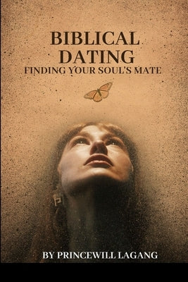 Biblical Dating: Finding Your Soul's Mate by Lagang, Princewill