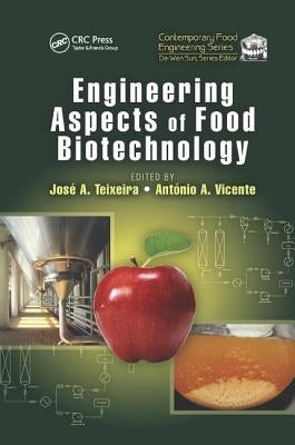 Engineering Aspects of Food Biotechnology by Teixeira, Jose A.