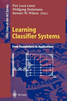 Learning Classifier Systems: From Foundations to Applications by Lanzi, Pier L.