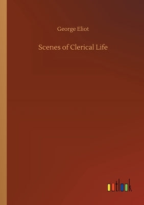 Scenes of Clerical Life by Eliot, George