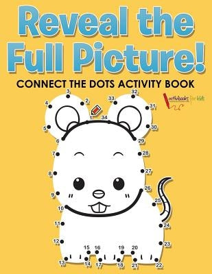 Reveal the Full Picture! Connect the Dots Activity Book by For Kids, Activibooks