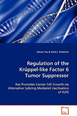 Regulation of the Krüppel-like Factor 6 Tumor Suppressor by Yea, Steven