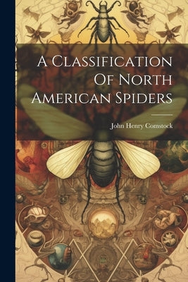A Classification Of North American Spiders by Comstock, John Henry