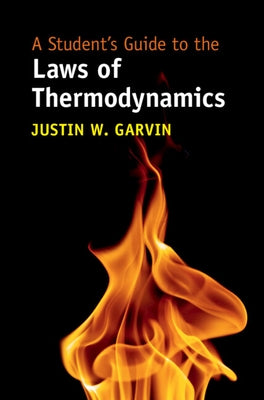A Student's Guide to the Laws of Thermodynamics by Garvin, Justin W.