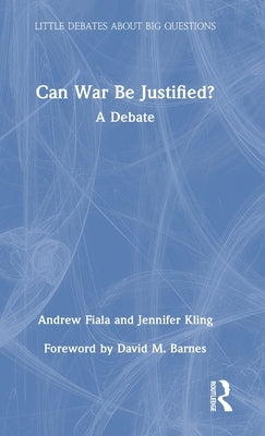 Can War Be Justified?: A Debate by Fiala, Andrew