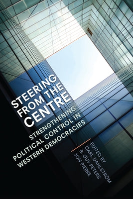 Steering from the Centre: Strengthening Political Control in Western Democracies by Dahlström, Carl