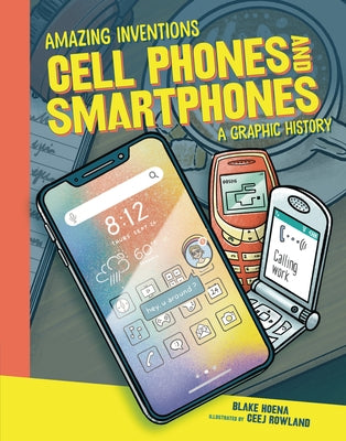 Cell Phones and Smartphones: A Graphic History by Hoena, Blake