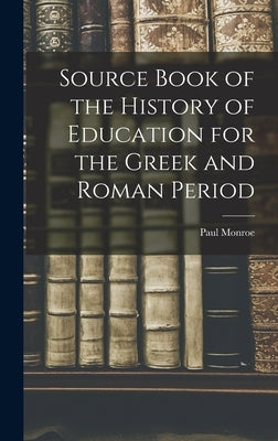 Source Book of the History of Education for the Greek and Roman Period by Monroe, Paul