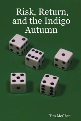 Risk, Return, and the Indigo Autumn by McGhee, Tim