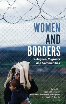 Women and Borders: Refugees, Migrants and Communities by Shekhawat, Seema