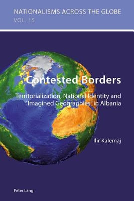 Contested Borders: Territorialization, National Identity and Imagined Geographies in Albania by Jaskulowski, Krzysztof