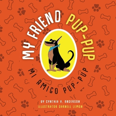 My Friend Pup-Pup: Mi Amigo Pup-Pup by Anderson, Cynthia Y.