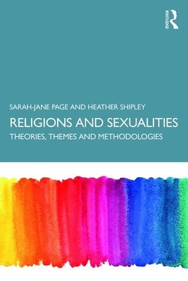 Religion and Sexualities: Theories, Themes, and Methodologies by Page, Sarah-Jane