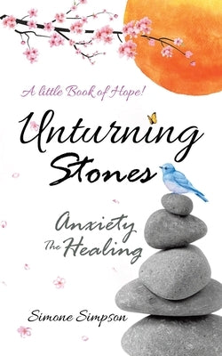 Unturning Stones: Anxiety the Healing by Simpson, Simone