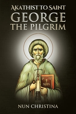 Akathist to Saint George the Pilgrim by Skoubourdis, Anna