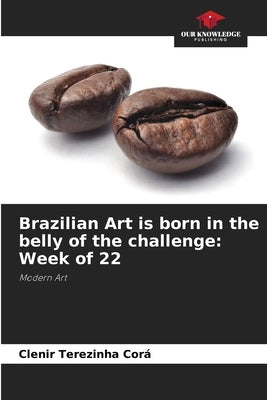Brazilian Art is born in the belly of the challenge: Week of 22 by Cor?, Clenir Terezinha