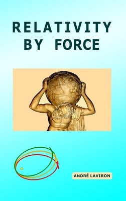 Relativity by Force by Laviron, André