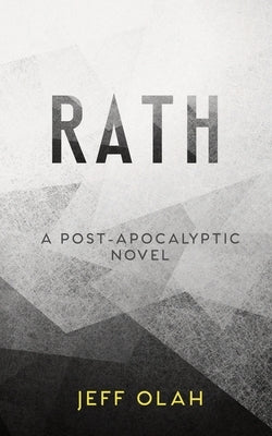 RATH - A Post-Apocalyptic Novel by Olah, Jeff