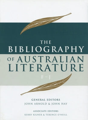 The Bibliography of Australian Literature: F-J Volume 2 by Arnold, John