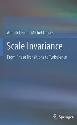 Scale Invariance: From Phase Transitions to Turbulence by Lesne, Annick