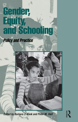 Gender, Equity, and Schooling: Policy and Practice by Bank, Barbara J.
