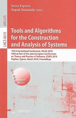 Tools and Algorithms for the Construction and Analysis of Systems: 16th International Conference, Tacas 2010, Held as Part of the Joint European Confe by Esparza, Javier