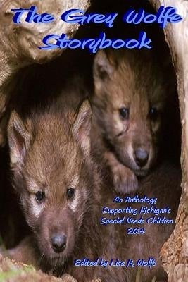 The Grey Wolfe Storybook: 2014 by Wolfe, Lisa M.