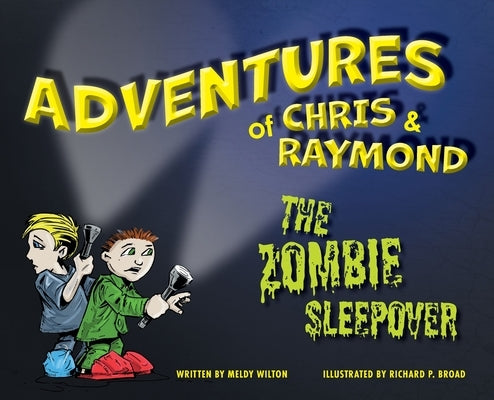Adventures of Chris & Raymond: The Zombie Sleepover by Wilton, Meldy
