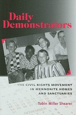 Daily Demonstrators: The Civil Rights Movement in Mennonite Homes and Sanctuaries by Shearer, Tobin Miller