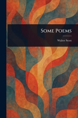 Some Poems by Scott, Walter