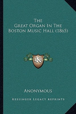 The Great Organ In The Boston Music Hall (1865) by Anonymous