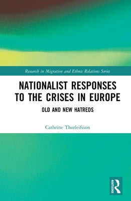 Nationalist Responses to the Crises in Europe: Old and New Hatreds by Thorleifsson, Cathrine