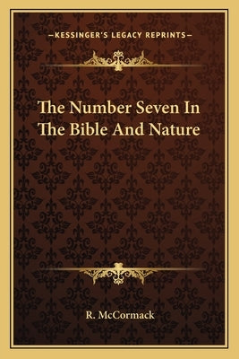 The Number Seven In The Bible And Nature by McCormack, R.