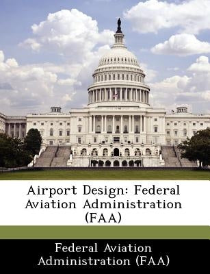 Airport Design: Federal Aviation Administration (FAA) by Federal Aviation Administration (Faa)