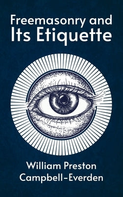 Freemasonry and Its Etiquette Hardcover by Campbell-Everden, William