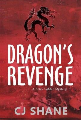 Dragon's Revenge: A Letty Valdez Mystery by Shane, C. J.